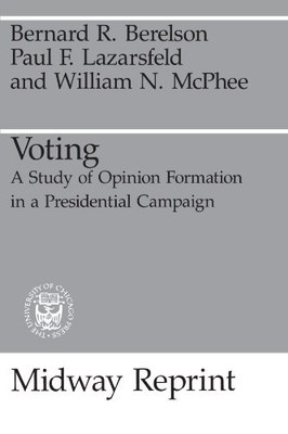 VOTING: A STUDY OF OPINION FORMATION IN A PRESIDENTIAL By Paul F. Lazarsfeld