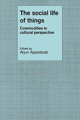 The Social Life of Things Commodities in Cultural Perspective Appadurai