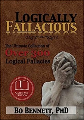 Logically Fallacious: The Ultimate Collection of Over 300 Logical Fallacies (...