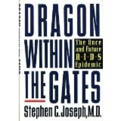 Dragon Within the Gates: The Once And Future AIDS Epidemic C. Joseph, Stephen: