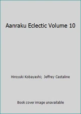 Aanraku Eclectic Volume 10 by Hiroyuki Kobayashi;  Jeffrey Castaline