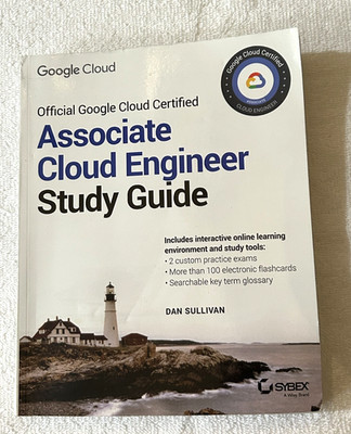 Google Cloud Official Certified ASSOCIATE ENGINEER Study Guide Dan Sullivan