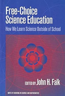 Free-Choice Science Education : How We Learn Science Outside of S