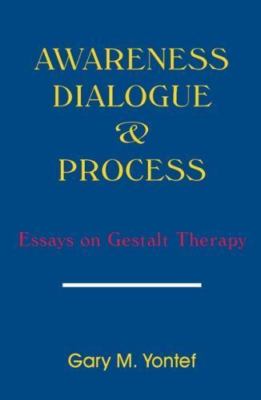 Awareness, Dialogue & Process : Essays on Gestalt Therapy, Paperback by Yonte...