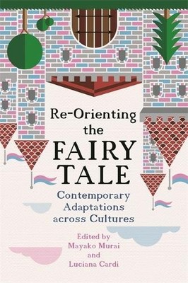 Re-Orienting the Fairy Tale: Contem..., Mayako Murai (e
