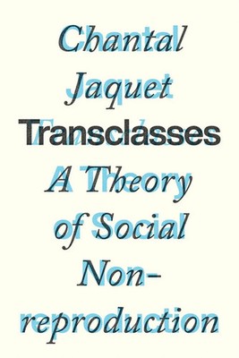 Transclasses | A Theory of Social Non-reproduction | Chantal Jaquet | Englisch