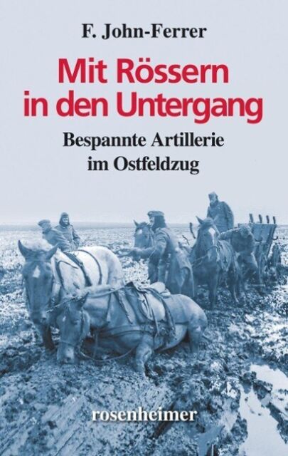 Thumbnail - Mit Rössern In Den Untergang - Bespannte Artillerie Ostfeldzug