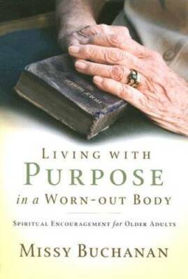 Living with Purpose in a Worn-Out Body: Spiritual Encouragement for Older - GOOD
