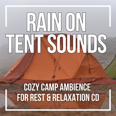 RAIN ON TENT CD - COZY CAMP AMBIENCE FOR REST & RELAXATION CD