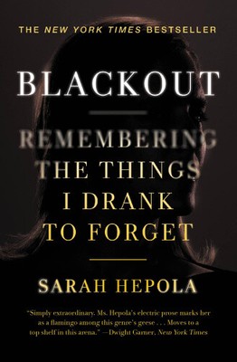 Blackout: Remembering the Things I Drank to Forget by Hepola, Sarah [Paperback]