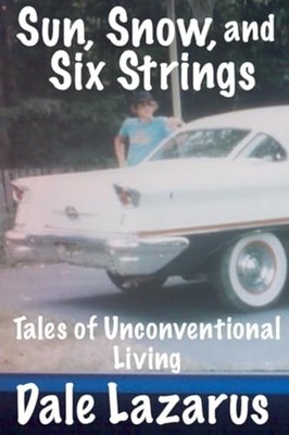 Sun, Snow, and Six Strings - Paperback NEW Dale Lazarus 2024-06-04