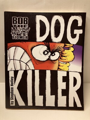 Bob The Angry Flower: Dog Killer Paperback Book Comic Strips by Stephen Notley