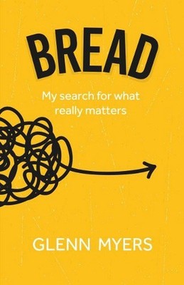 Bread: My search for what really matters by Glenn Myers Paperback Book