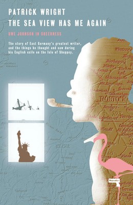 The Sea View Has Me Again | Uwe Johnson in Sheerness | Patrick Wright | Englisch