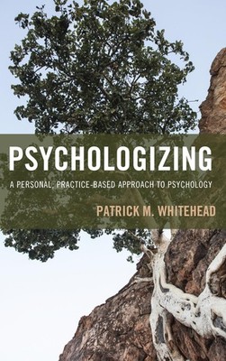 Psychologizing: A Personal, Practice-Based Approach to Psychology - hardcove...