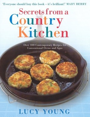 Secrets From A Country Kitchen: Over 100 Contemporary Recipes fo