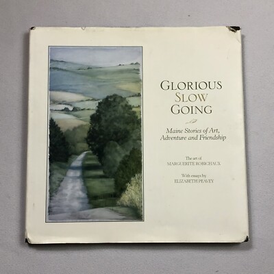 Glorious Slow Going Maine Stories of Art Marguerite Robichaux Essays by Peavey