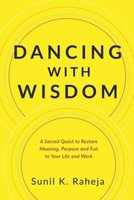 Dancing With Wisdom ~ Sunil K. Raheja ~ 9781647463465