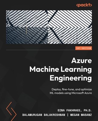 Azure Machine Learning Engineering: Deploy, fine-tune, and optimize ML model...