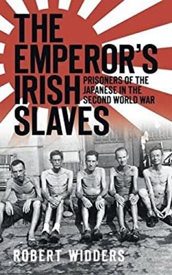 The Emperor's Irish Slaves: Irish Prisoners Der Japanische Duri