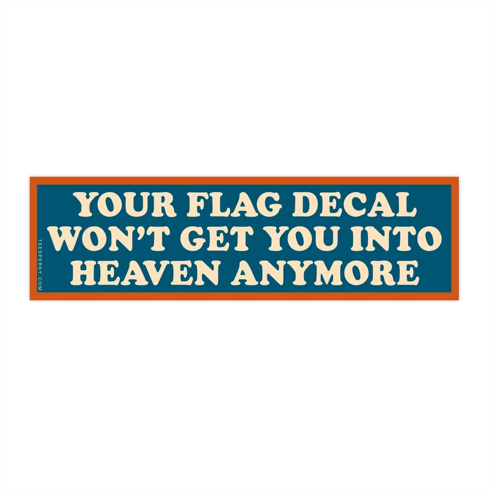STICK-BUZZ Your Flag Decal Won't Get You Into Heaven Anymore Bumper Sticker