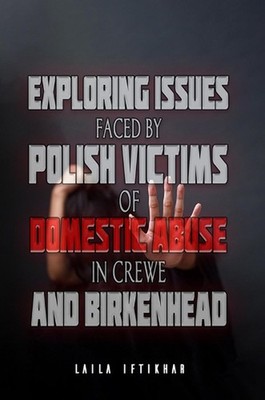 Exploring Issues Faced by Polish Victims of Domestic Abuse in Crewe and Birkenhe