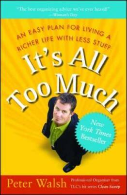 It's All Too Much: An Easy Plan for Living a Richer Life with Less Stuff - GOOD