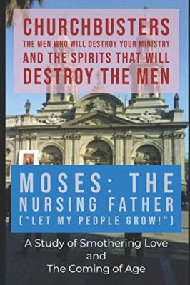 Moses: The Nursing Father (''Let My People Grow!'') - A Study of Smothering Lov-,