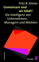 Gemeinsam Sind Wir BlöD!? Die Intelligenz Von Unternehmen, Managern Und MäRkten