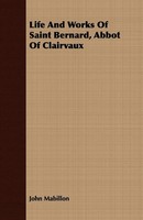 John Mabillon | Life And Works Of Saint Bernard, Abbot Of Clairvaux | Buch