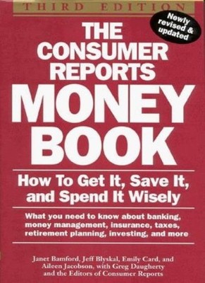 The Consumer Reports Money Book: How to Get It, Save It, and Spe