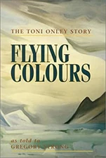 Flying Colours : The Toni Onley Story Hardcover Toni Onley
