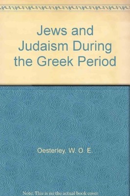 JEWS AND JUDAISM DURING THE GREEK PERIOD By W. O. E. Oesterley - Hardcover