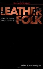 Leatherfolk, 10th Anniversary: Radical Sex, People, Politics, and Practice by T,