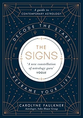 The Signs: Decode the Stars, Reframe Your Life by Faulkner, Carolyne 0241307554