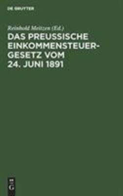 Das Preußische Einkommensteuergesetz Vom 24. Juni 1891 : Kommentar Zum Prakti...