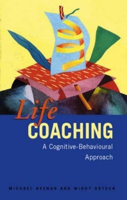 Life Coaching: A Cognitive-Behavioural Approach,Michael Neenan, 