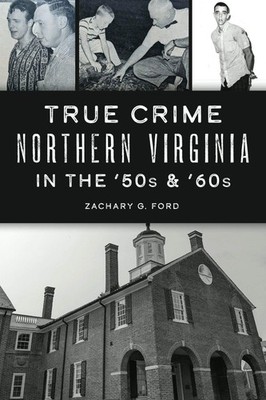 NEW The History Press True Crime Northern Virginia in the '50s & '60s, VA 978146