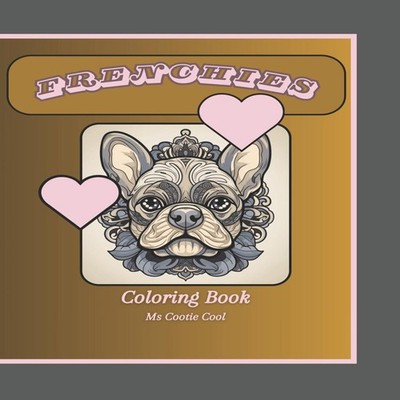 Frenchies Coloring Book French Bulldog coloring book for relaxati