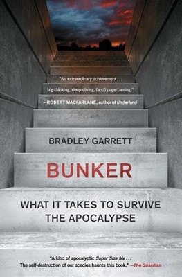 Bunker: What It Takes to Survive the Apocalypse by Bradley Garrett (English) Pap