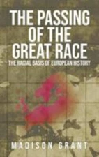 Passing of the Great Race : The Racial Basis of European History (with Original