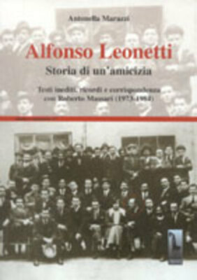Alfonso Leonetti Geschichte einer Freundschaft: Unveröffentlichte Texte, Erinnerungen und Korrespondenz »