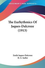 Emile Jaques-Dalcroze The Eurhythmics Of Jaqu...