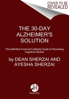 The 30-Day Alzheimer's Solution by Ayesha Sherzai (Hardback Book)