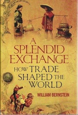 A Splendid Exchange: How Trade Shaped the Wor by Bernstein, William L 184354668X