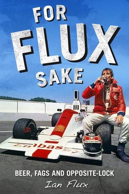 For Flux Sake: Beer, fags and opposite-lock [Hardcover]