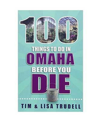 100 Things to Do in Omaha Before You Die, Lisa Trudell