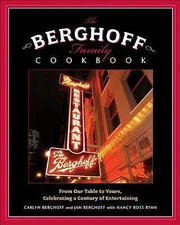 The Berghoff Family Cookbook: From Our Table to Yours, Celebrating a Century...