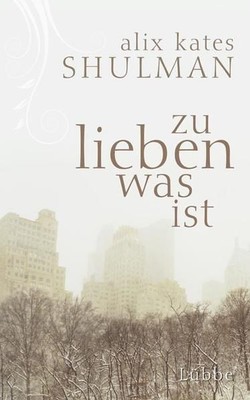 To Love What Is (Lübbe Nonfiction) Shulman Alix, Kates and Veronika Düninger: