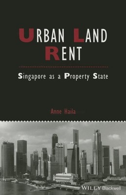 Urban Land Rent: Singapore as a Property State by Anne Haila